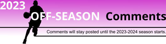 Comments OFF-SEASON Comments will stay posted until the 2023-2024 season starts. 2023
